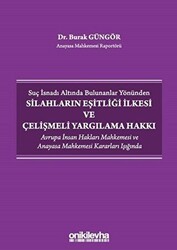 Suç İsnadı Altında Bulunanlar Yönünden Silahların Eşitliği İlkesi ve Çelişmeli Yargılama Hakkı - On İki Levha Yayınları