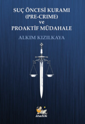 Suç Öncesi Kuramı Pre-Crime ve Proaktif Müdahale - İtalik Yayınevi