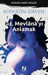 Sufiliğin Zirvesi: Hz. Mevlana`yı Anlamak - Nefes Yayıncılık