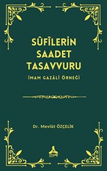 Sufîlerin Saadet Tasavvuru İmam Gazali Örneği - Sonçağ Yayınları