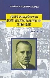 Şükrü Saraçoğlu`nun Hayatı ve Siyasi Faaliyetleri 1886-1953 - Atatürk Araştırma Merkezi