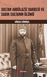 Sultan Abdülaziz Darbesi ve Sabık Sultanın Ölümü - Berikan Yayınevi