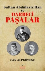 Sultan Abdülaziz Han ve Darbeci Paşalar - Akıl Fikir Yayınları