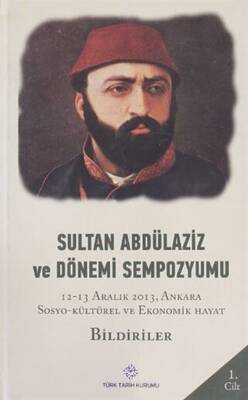 Sultan Abdülaziz ve Dönemi Sempozyumu Cilt: 1