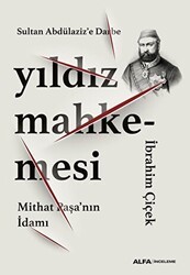 Sultan Abdülaziz’e Darbe: Yıldız Mahkemesi - Mithat Paşa’nın İdamı - Alfa Yayınları