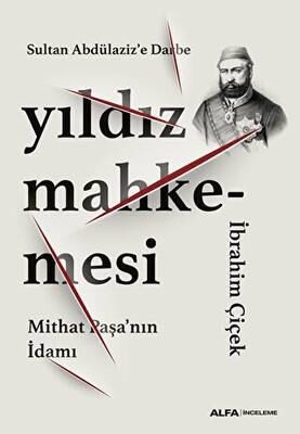 Sultan Abdülaziz’e Darbe: Yıldız Mahkemesi - Mithat Paşa’nın İdamı - 1