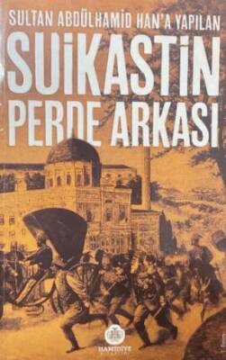 Sultan Abdülhamid Han`a Yapılan Suikastin Perde Arkası - 1