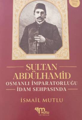 Sultan Abdülhamid Osmanlı İmparatorluğu İdam Sehpasında - 1