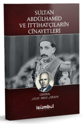 Sultan Abdülhamid ve İttihatçıların Cinayetleri - İslâmbol Yayınları