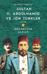 Sultan II. Abdülhamid ve Jön Türkler: 1889-1908 Selanik`in Yükselişi - Timaş Tarih