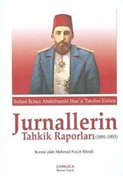 Sultan İkinci Abdülhamid Han`a Takdim Edilen Jurnallerin Tahkik Raporları 1891-1893 - Çamlıca Basım Yayın