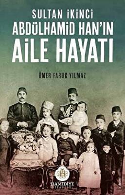 Sultan İkinci Abdülhamid Han’ın Aile Hayatı - 1