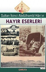 Sultan İkinci Abdülhamid Han’ın Hayır Eserleri - Çamlıca Basım Yayın