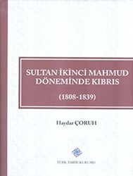 Sultan İkinci Mahmud Döneminde Kıbrıs 1808 - 1839 - Türk Tarih Kurumu Yayınları