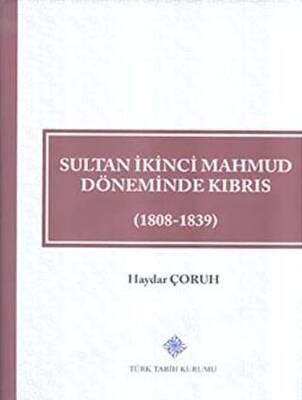 Sultan İkinci Mahmud Döneminde Kıbrıs 1808 - 1839 - 1