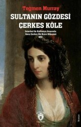 Sultanın Gözdesi Çerkes Köle İstanbul İle Kafkasya Arasında Genç Çerkez Bir Kızın Hikayesi 1851 - Dorlion Yayınları