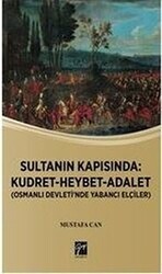 Sultanın Kapısında: Kudret Heybet Adalet - Osmanlı Devlet`inde Yabancı Elçiler - Gazi Kitabevi