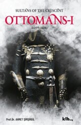 Sultans Of The Crescent: Ottomans I - Ktb Yayınları