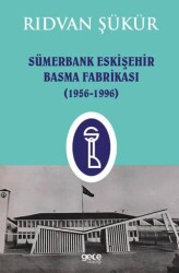 Sümerbank Eskişehir Basma Fabrikası 1956-1996 - Gece Kitaplığı
