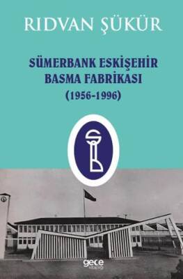 Sümerbank Eskişehir Basma Fabrikası 1956-1996 - 1