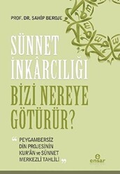 Sünnet İnkarcılığı Bizi Nereye Götürür? - Ensar Neşriyat