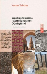 Sünniliğin Yükselişi ve İslam Sanatının Dönüşümü - Ketebe Yayınları