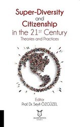 Super-Diversity and Citizenship in the 21 st Century Theories and Practices - Akademisyen Kitabevi