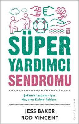 Süper Yardımcı Sendromu - Şefkatli İnsanlar İçin Hayatta Kalma Rehberi - 1