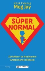 Süpernormal - Zorlukların ve Rezilyansın Anlatılmamış Hikayesi - Epsilon Yayınevi