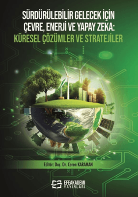 Sürdürülebilir Gelecek İçin Çevre, Enerji ve Yapay Zeka Küresel Çözümler ve Stratejiler - 1