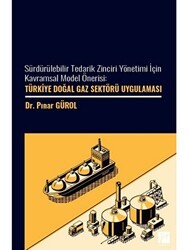 Sürdürülebilir Tedarik Zinciri Yönetimi İçin Kavramsal Model Önerisi: Türkiye Doğal Gaz Sektöre Uygulaması - Gazi Kitabevi