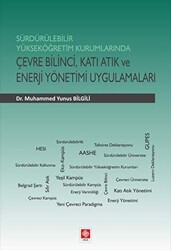Sürdürülebilir Yükseköğretim Kurumlarında Çevre Bilinci, Katı Atık ve Enerji Yönetimi Uygulamaları - Ekin Basım Yayın