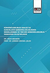 Sürdürülebilirlik Analizi İle Kurumların Sürdürülebilirliğinin Modellenmesi ve Yeni Bir Sürdürülebilirlik İndeksinin Geliştirilmesi - Eğitim Yayınevi - Bilimsel Eserler