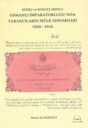 Süreç ve Sonuçlarıyla Osmanlı İmparatorluğu`nda Yabancıların Mülk Edinmeleri 1830-1914 - Helke Yayıncılık