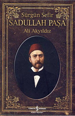 Sürgün Sefir Sadullah Paşa - 1