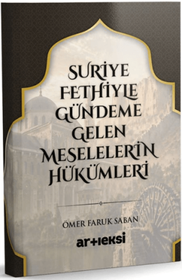 Suriye Fethiyle Gündeme Gelen Meselelerin Hükümleri - 1