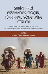 Suriye Krizi Eksenindeki Göçün, Türk Kamu Yönetimine Etkileri - Ekin Basım Yayın