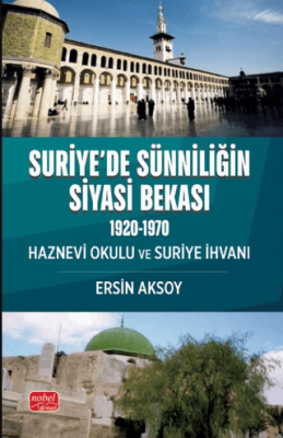 Suriye’de Sünniliğin Siyasi Bekası 1920 - 1970 - 1