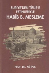 Suriye’den Tiflis’e Fetihleriyle Habib B. Mesleme - Zafer Ofset