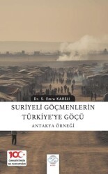 Suriyeli Göçmenlerin Türkiye’ye Göçü: Antakya Örneği - Post Yayınevi