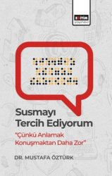 Susmayı Tercih Ediyorum - Çünkü Anlamak Konuşmaktan Daha Zor - Eğitim Yayınevi - Bilimsel Eserler