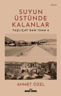 Suyun Üstünde Kalanlar - Taşlıçay`dan İsam`a - 1