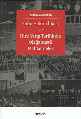 Tabii Hâkim İlkesi ve Türk Yargı Tarihinde Olağanüstü Mahkemeler - 1