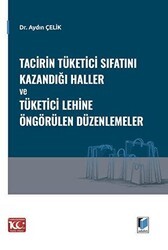 Tacirin Tüketici Sıfatını Kazandığı Haller ve Tüketici Lehine Öngörülen Düzenlemeler - Adalet Yayınevi