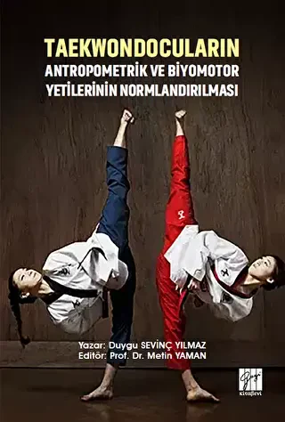 Taekwondocuların Antropometrik ve Biyomotor Yetilerinin Normlandırılması - Gazi Kitabevi