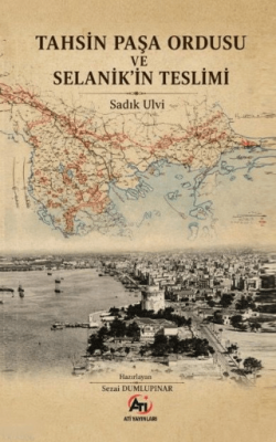 Tahsin Paşa Ordusu ve Selanik’in Teslimi - 1