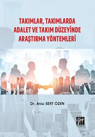 Takımlar, Takımlarda Adalet ve Takım Düzeyinde Araştırma Yöntemleri - Gazi Kitabevi