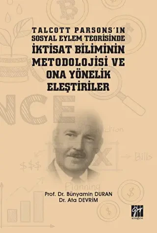 Talcott Parsons`ın Sosyal Eylem Teorisinde İktisat Biliminin Metodolojisi ve Ona Yönelik Eleştiriler - Gazi Kitabevi