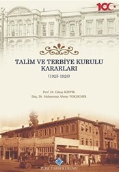 Talim ve Terbiye Kurulu Kararları 1925-1928 - Türk Tarih Kurumu Yayınları