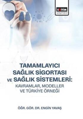 Tamamlayıcı Sağlık Sigortası ve Sağlık Sistemleri: Kavramlar, Modeller ve Türkiye Örneği - 1